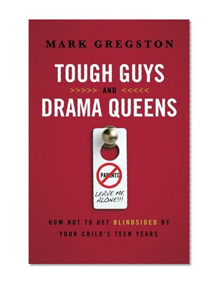 Book Cover Tough Guys and Drama Queens: How Not to Get Blindsided by Your Child's Teen Years