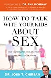 How to Talk  with Your Kids about Sex: Help Your Children Develop a Positive, Healthy Attitude Toward Sex and Relationships