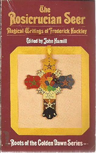The Rosicrucian Seer: Magical Writings of Frederick Hockley (Roots of the Golden Dawn series)