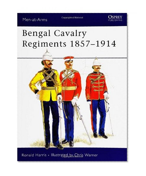 Bengal Cavalry Regiments 1857-1914 (Men-at-Arms)