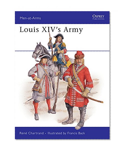 Louis XIV's Army (Men-At-Arms Series, 203)