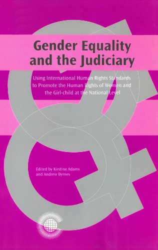 Gender Equality and the Judiciary: Using International Human Rights Standards to Promote the Human Rights of Women and the Girl-Child at the National Level