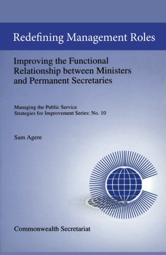 Redefining Management Roles: Improving the Functional Relationship between Ministers and Permanent Secretaries (Managing the Public Service: Strategies for Improvement Series)