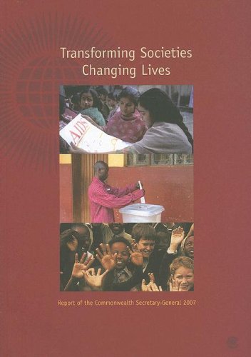 Transforming Societies, Changing Lives: Report of the Commonwealth Secretary-General 2007