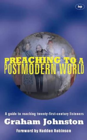 Preaching to a Postmodern World : A Guide to Reaching Twenty-First Century Listeners