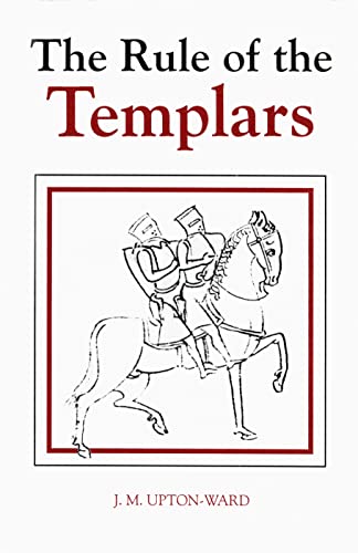 The Rule of the Templars: The French Text of the Rule of the Order of the Knights Templar (Studies in the History of Medieval Religion, 7)