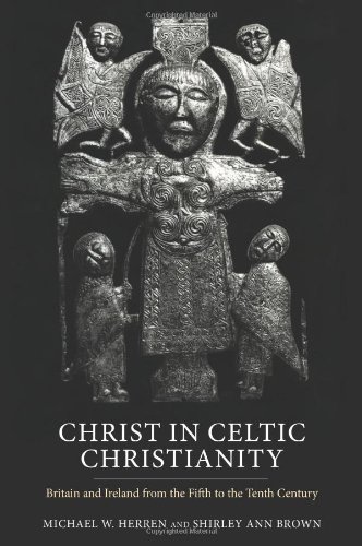 Christ in Celtic Christianity: Britain and Ireland from the Fifth to the Tenth Century (Studies in Celtic History)