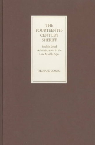 The Fourteenth-Century Sheriff: English Local Administration in the Late Middle Ages