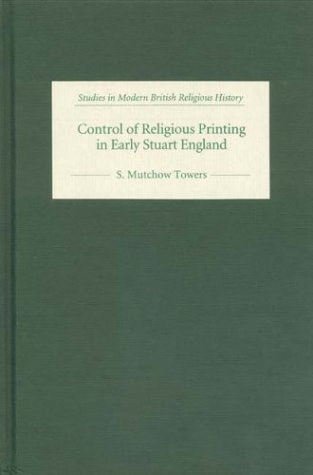 Control of Religious Printing in Early Stuart England (Studies in Modern British Religious History)