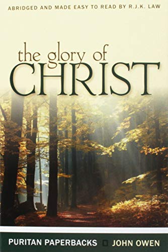 Book Cover The Glory of Christ (Puritan Paperbacks: Treasures of John Owen for Today's Readers)