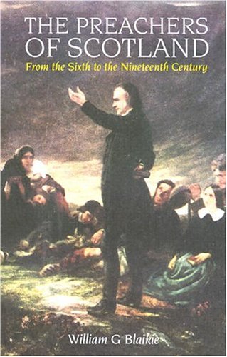 Preachers of Scotland: From the Sixth to the Nineteenth Century