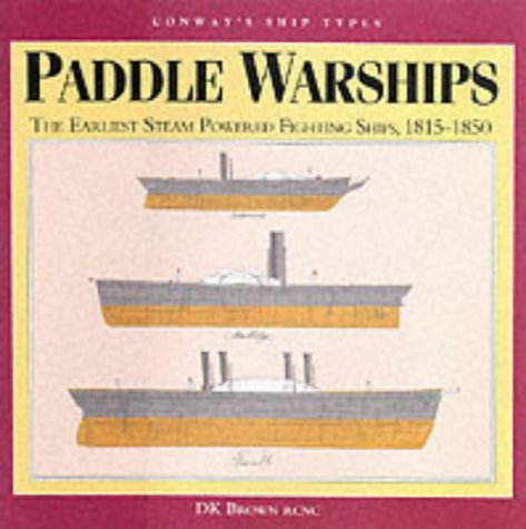 Paddle Warships: The Earliest Steam Powered Fighting Ships, 1815-1850 (Ship Types)