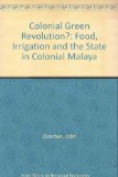 Colonial Green Revolution?: Food, Irrigation and the State in Colonial Malaya