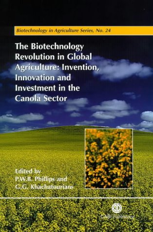 The Biotechnology Revolution in Global Agriculture: Invention, Innovation and Investment in the Canola Sector (Advances in Agricultural Biotechnology)