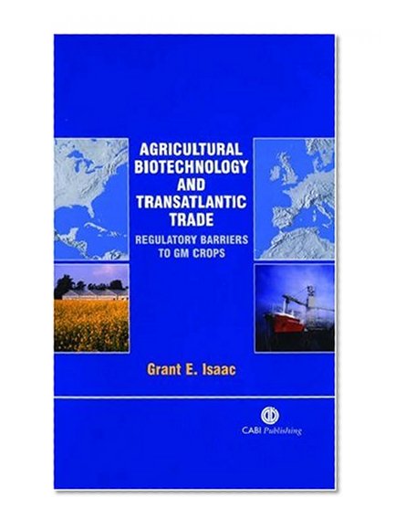 Book Cover Agricultural Biotechnology and Transatlantic Trade: Regulatory Barriers to GM Crops (Cabi)