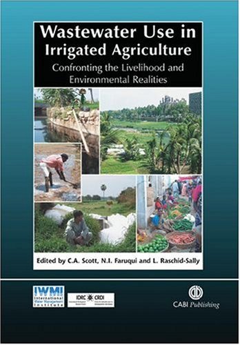 Wastewater Use in Irrigated Agriculture: Confronting the Livelihood and Environmental Realities (Cabi)