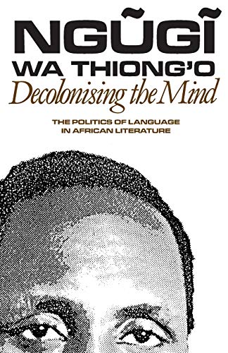 Book Cover Decolonising the Mind: The Politics of Language in African Literature