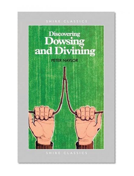 Discovering Dowsing and Divining (Shire Discovering)