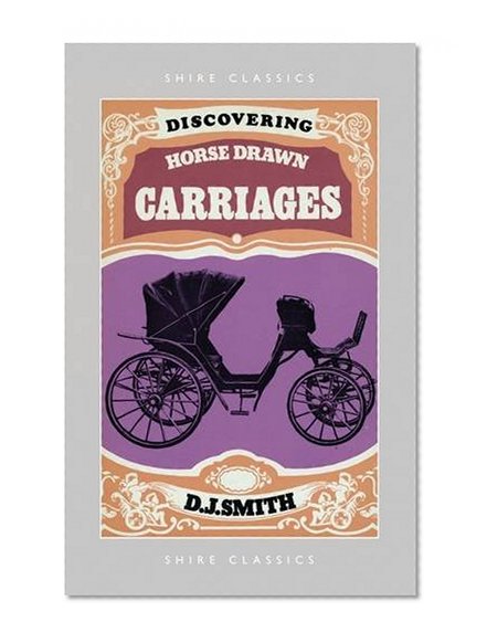 Discovering Horse-Drawn Carriages (Shire Discovering)