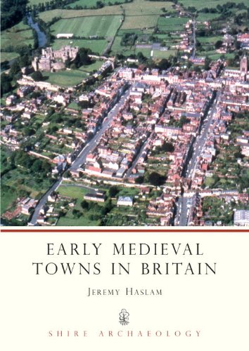 Early Medieval Towns in Britain: c 700 to 1140 (Shire Archaeology)