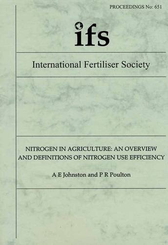 Nitrogen in Agriculture: An Overview and Definitions of Nitrogen Use Efficiency (Proceedings of the International Fertiliser Society)