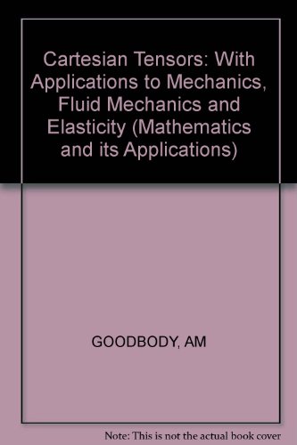 Cartesian Tensors: With Applications to Mechanics, Fluid Mechanics and Elasticity (Mathematics and its Applications)