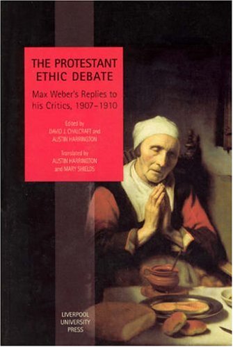 Book Cover The Protestant Ethic Debate: Weber's Replies to His Critics, 1907-1910 (Liverpool University Press - Studies in European Regional Cultures)