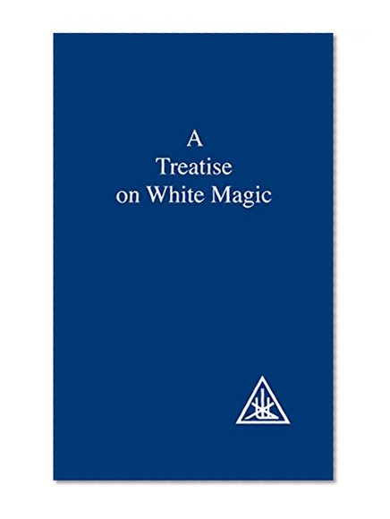A Treatise on White Magic or The Way of the Disciple
