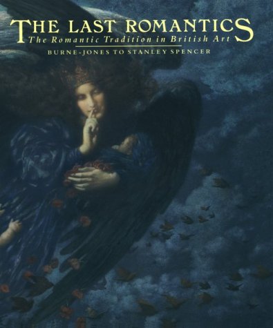 Book Cover The Last Romantics: The Romantic Tradition in British Art: Burne-Jones to Stanley Spencer