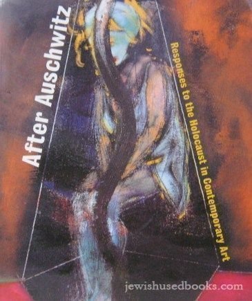 After Auschwitz: Responses to the Holocaust in Contemporary Art