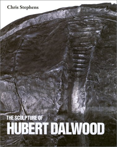 The Sculpture of Hubert Dalwood (British Sculptors and Sculpture Series) (British Sculptors and Sculpture Series) (British Sculptors & Sculpture)