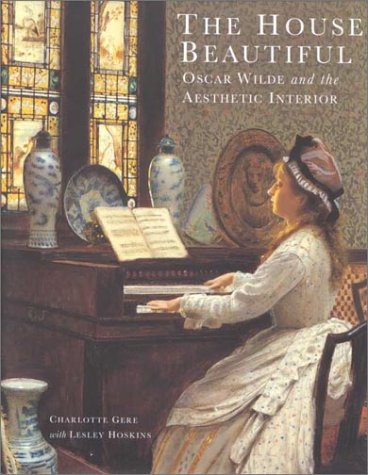 Book Cover The House Beautiful: Oscar Wilde and the Aesthetic Interior
