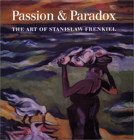 Passion and Paradox: The Art of Stanislaw Frenkiel