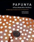 Papunya: A Place Made After the Story: the Beginnings of the Western Desert Painting Movement