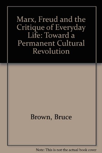 Marx, Freud, and the Critique of Everyday Life: Toward a Permanent Cultural Revolution