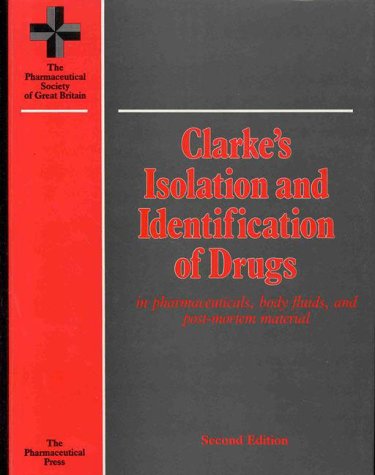 Clarke's Isolation and Identification of Drugs: In Pharmaceuticals, Body Fluids and Post Mortem Material