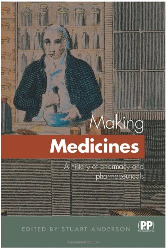 Making Medicines: A Brief History of Pharmacy and Pharmaceuticals