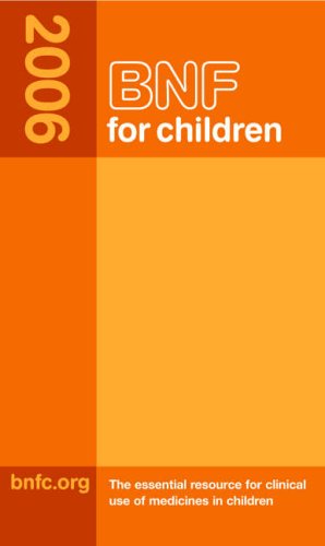 BNF for Children 2006: The Essential Resource for Clinical Use of Medicines in Children