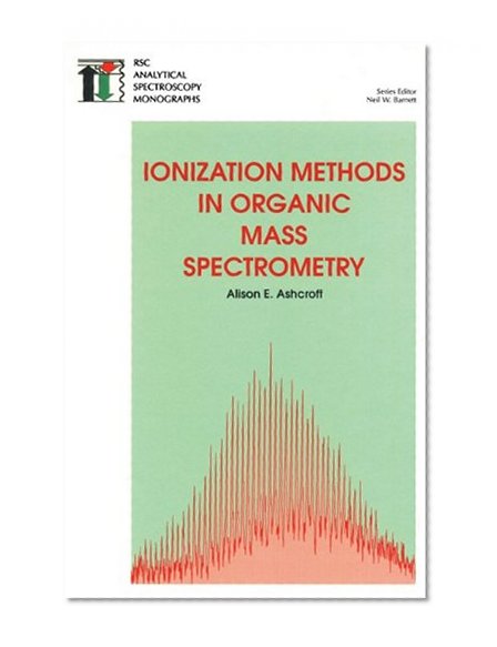 Ionization Methods in Organic Mass Spectrometry (RSC Analytical Spectroscopy Series)