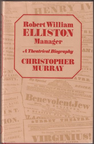 Robert William Elliston, Manager: A Theatrical Biography