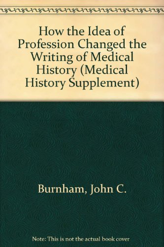 How the Idea of Profession Changed the Writing of Medical History
