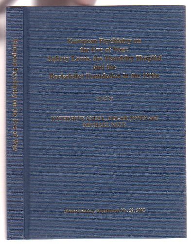 European Psychiatry on the Eve of War : Aubrey Lewis,The Maudsley Hospital, And the Rockefeller Foundation in the 1930s (Medical History, Supplement No. 22)