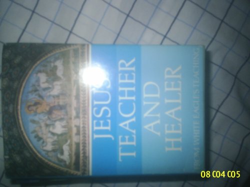 Jesus, Teacher and Healer: From White Eagle's Teaching