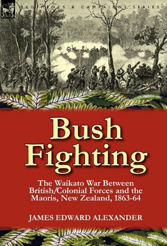 Bush Fighting: the Waikato War between British/Colonial forces and the Maoris, New Zealand, 1863-64