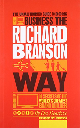 The Unauthorized Guide to Doing Business the Richard Branson Way: 10 Secrets of the World's Greatest Brand Builder
