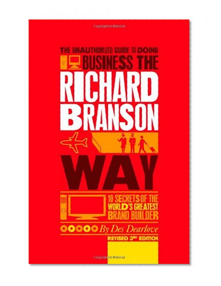 Book Cover The Unauthorized Guide to Doing Business the Richard Branson Way: 10 Secrets of the World's Greatest Brand Builder