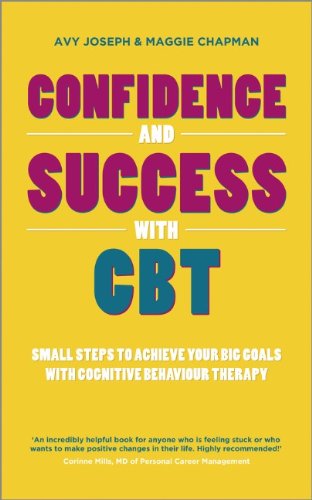 Confidence and Success with CBT: Small steps to achieve your big goals with cognitive behaviour therapy
