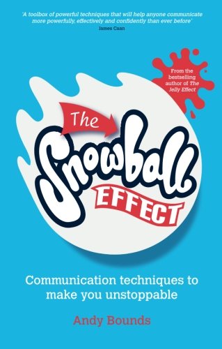 The Snowball Effect: Communication Techniques to Make You Unstoppable