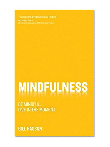 Mindfulness: Be mindful. Live in the moment.