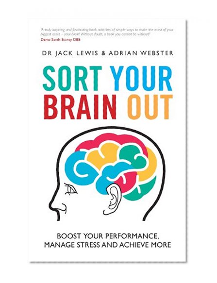 Sort Your Brain Out: Boost Your Performance, Manage Stress and Achieve More